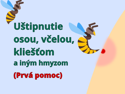 Uštipnutie osou, včelou, kliešťom a iným hmyzom (prvá pomoc) Uštipnutie osou, včelou, kliešťom a iným hmyzom (prvá pomoc)